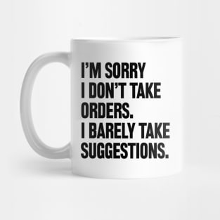 I am sorry I don't take orders i barely take suggestions Mug